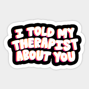 I told my therapist - Pink Sticker